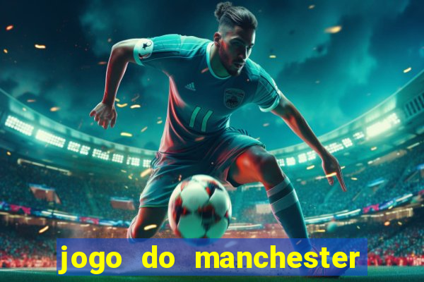 jogo do manchester united ao vivo futemax